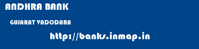 ANDHRA BANK  GUJARAT VADODARA    banks information 